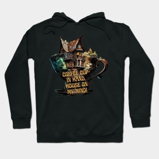Coffe cup in hand, house on my mind! Hoodie